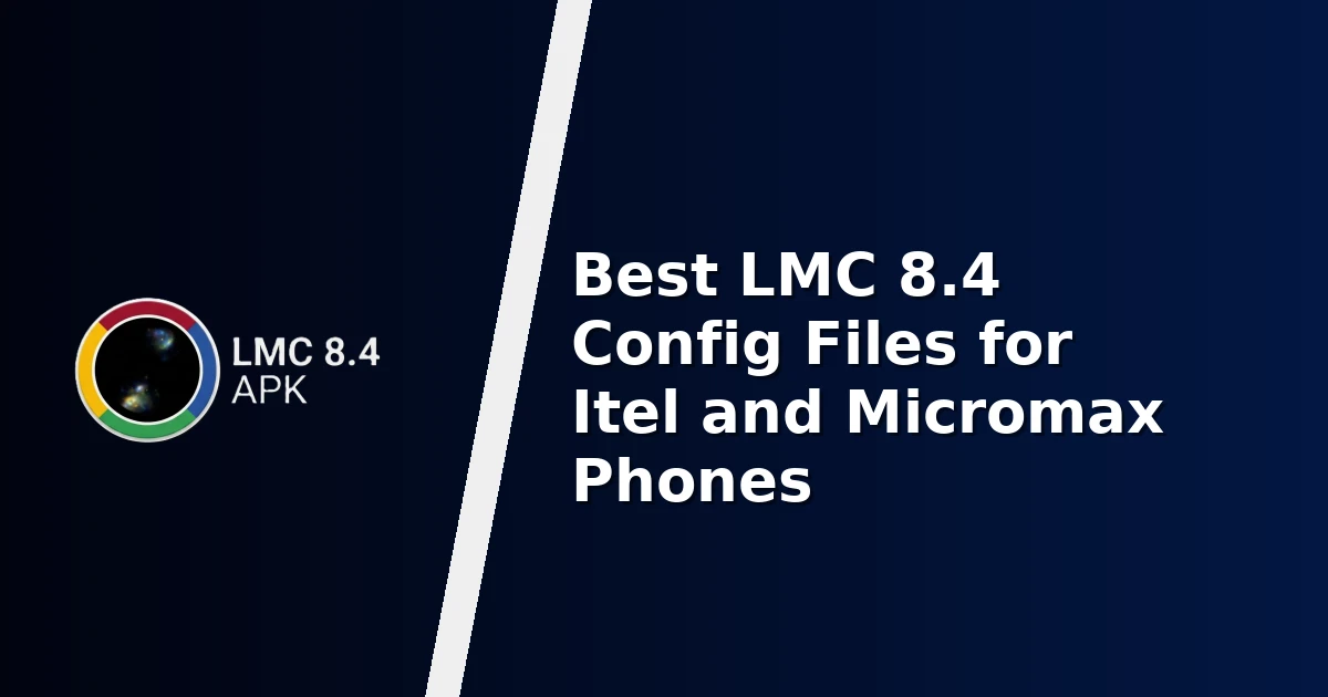 Best LMC 8.4 Config Files for Itel and Micromax Phones