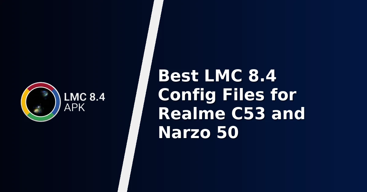 Best LMC 8.4 Config Files for Realme C53 and Narzo 50