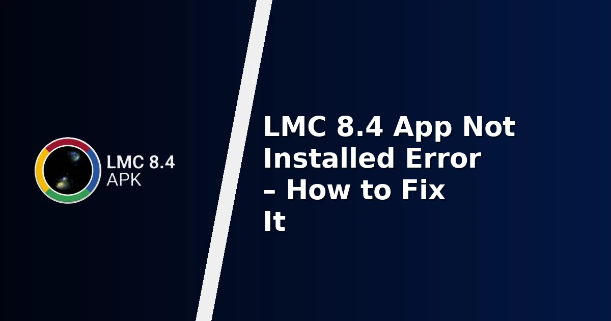 LMC 8.4 App Not Installed Error – How to Fix It