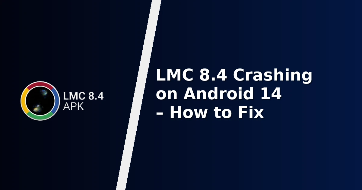 LMC 8.4 Crashing on Android 14 – How to Fix