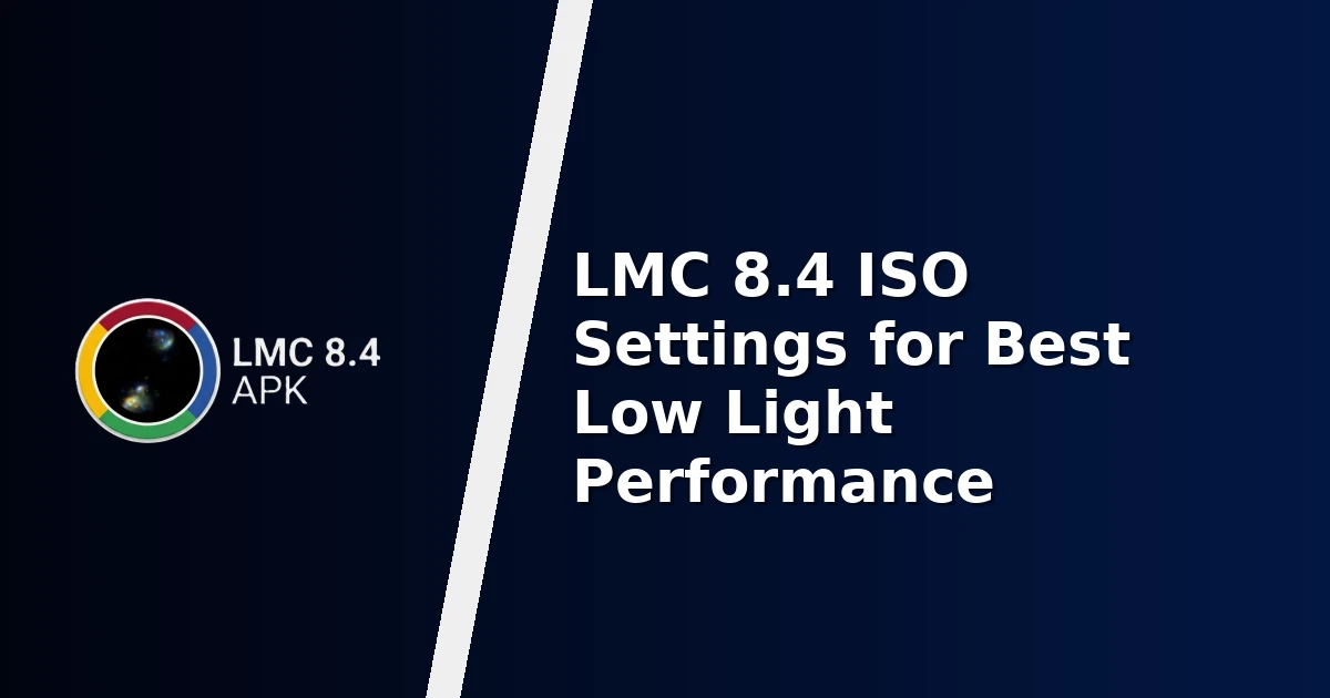 LMC 8.4 ISO Settings for Best Low Light Performance