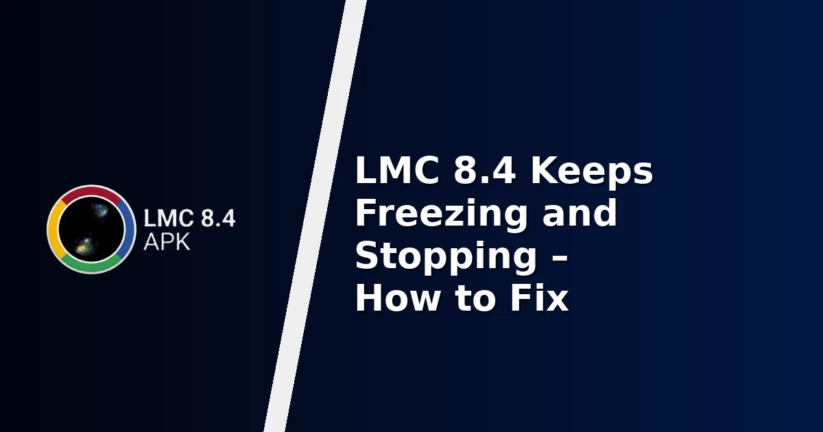 LMC 8.4 Keeps Freezing and Stopping – How to Fix