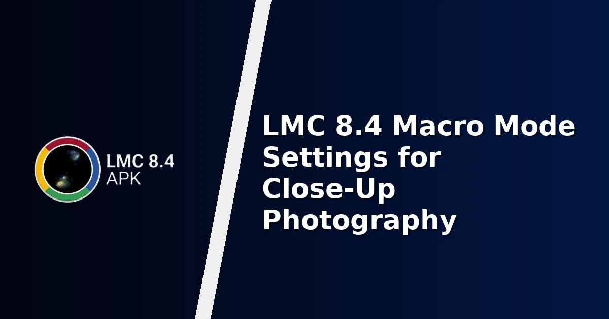 LMC 8.4 Macro Mode Settings for Close-Up Photography