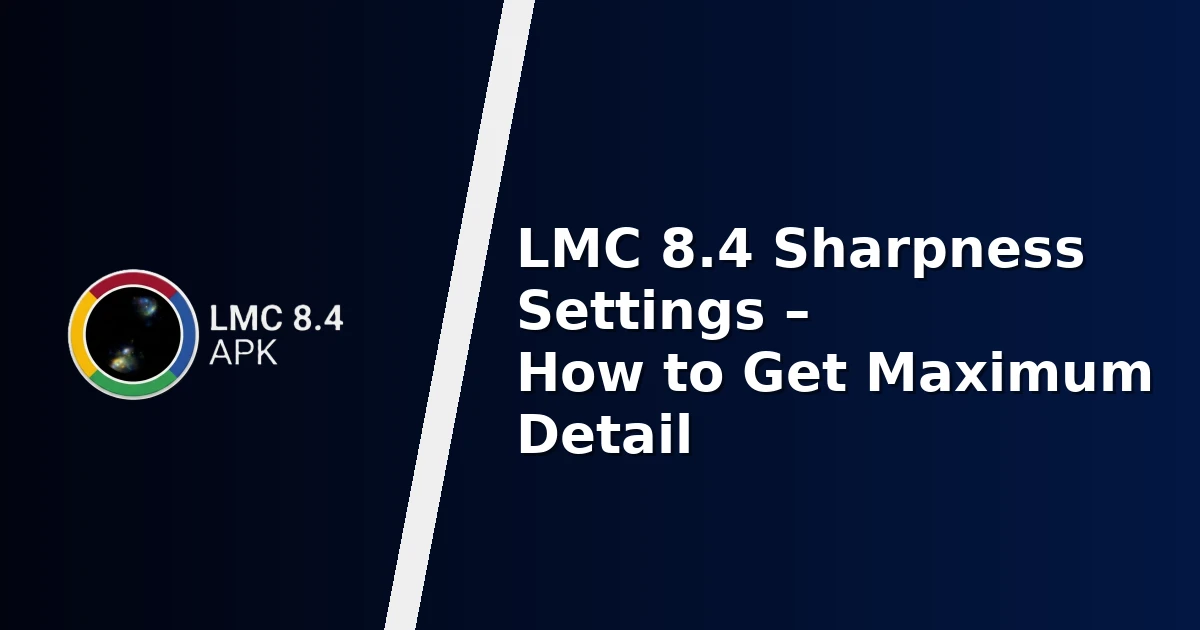 LMC 8.4 Sharpness Settings – How to Get Maximum Detail