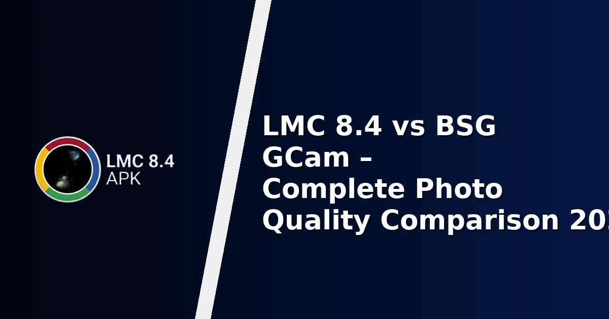 LMC 8.4 vs BSG GCam – Complete Photo Quality Comparison 2026